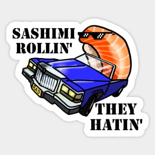 SASHIMI ROLLIN', THEY HATIN' Sticker